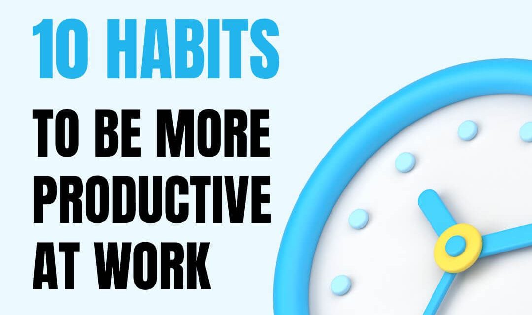 10 Habits to Become More Productive at Work