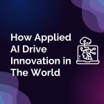 Applied AI: Driving Innovation in the World